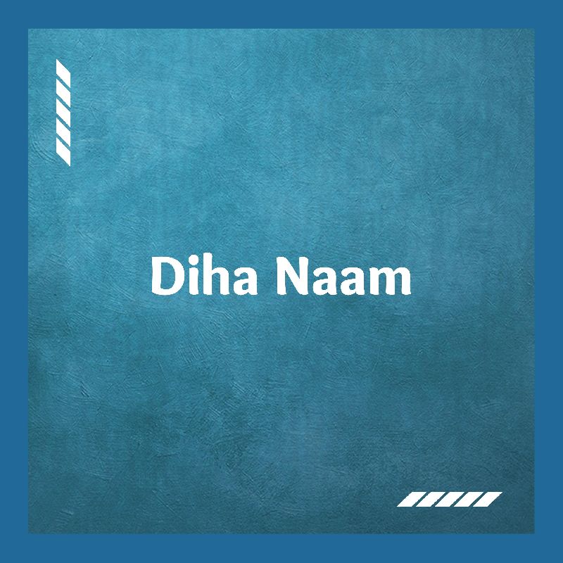 Diha Naam, Listen the song Diha Naam, Play the song Diha Naam, Download the song Diha Naam
