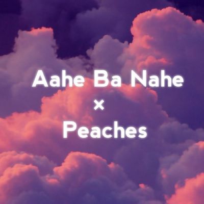 Aahe Ba Nahe × Peaches, Listen the song Aahe Ba Nahe × Peaches, Play the song Aahe Ba Nahe × Peaches, Download the song Aahe Ba Nahe × Peaches