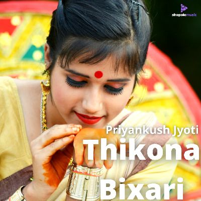Thikona Bixari, Listen the song Thikona Bixari, Play the song Thikona Bixari, Download the song Thikona Bixari