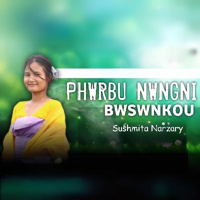 Phwrbu Nwngni Bwswnkou, Listen the songs of  Phwrbu Nwngni Bwswnkou, Play the songs of Phwrbu Nwngni Bwswnkou, Download the songs of Phwrbu Nwngni Bwswnkou