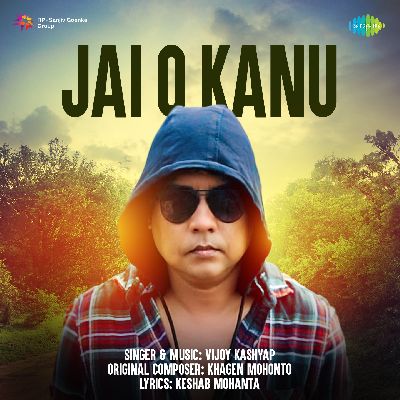 Jai O Kanu - Vijoy Kashyap, Listen songs from Jai O Kanu - Vijoy Kashyap, Play songs from Jai O Kanu - Vijoy Kashyap, Download songs from Jai O Kanu - Vijoy Kashyap