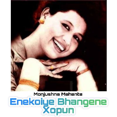 Enekoiye Bhangene Xopun, Listen the song Enekoiye Bhangene Xopun, Play the song Enekoiye Bhangene Xopun, Download the song Enekoiye Bhangene Xopun