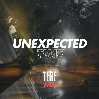 Tere Bina ("From UNEXPECTED TIME"), Listen the songs of  Tere Bina ("From UNEXPECTED TIME"), Play the songs of Tere Bina ("From UNEXPECTED TIME"), Download the songs of Tere Bina ("From UNEXPECTED TIME")