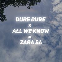 Dure Dure × All We Know × Zara Sa, Listen the song Dure Dure × All We Know × Zara Sa, Play the song Dure Dure × All We Know × Zara Sa, Download the song Dure Dure × All We Know × Zara Sa