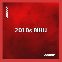 2010s BIHU, Listen to songs from 2010s BIHU, Play songs from 2010s BIHU, Download songs from 2010s BIHU
