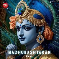 Madhurashtakam (Duet), Listen the song Madhurashtakam (Duet), Play the song Madhurashtakam (Duet), Download the song Madhurashtakam (Duet)
