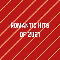 Romantic Hits of 2021, Listen to songs from Romantic Hits of 2021, Play songs from Romantic Hits of 2021, Download songs from Romantic Hits of 2021